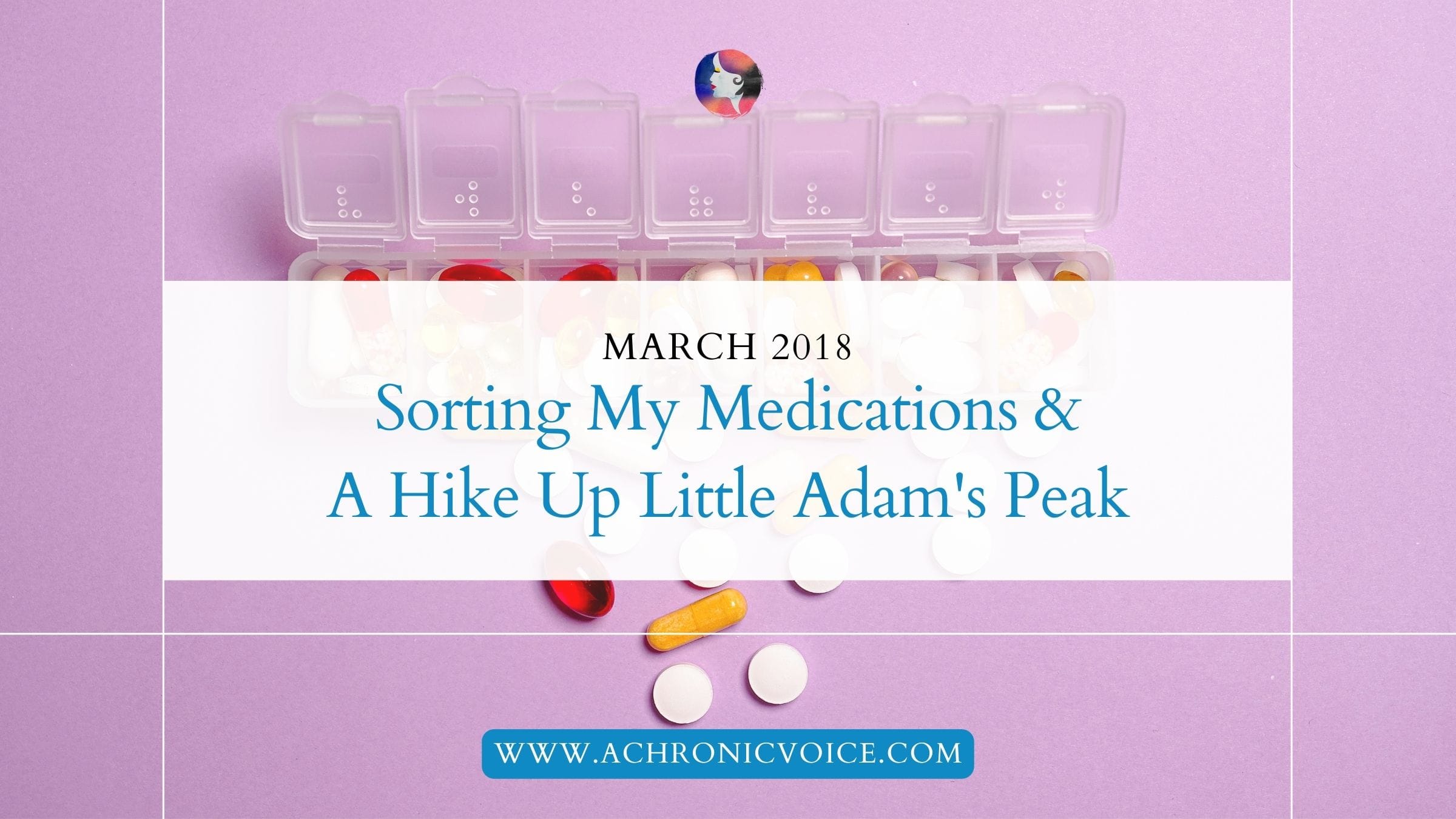March 2018: Sorting My Medications and a Hike Up Little Adam's Peak