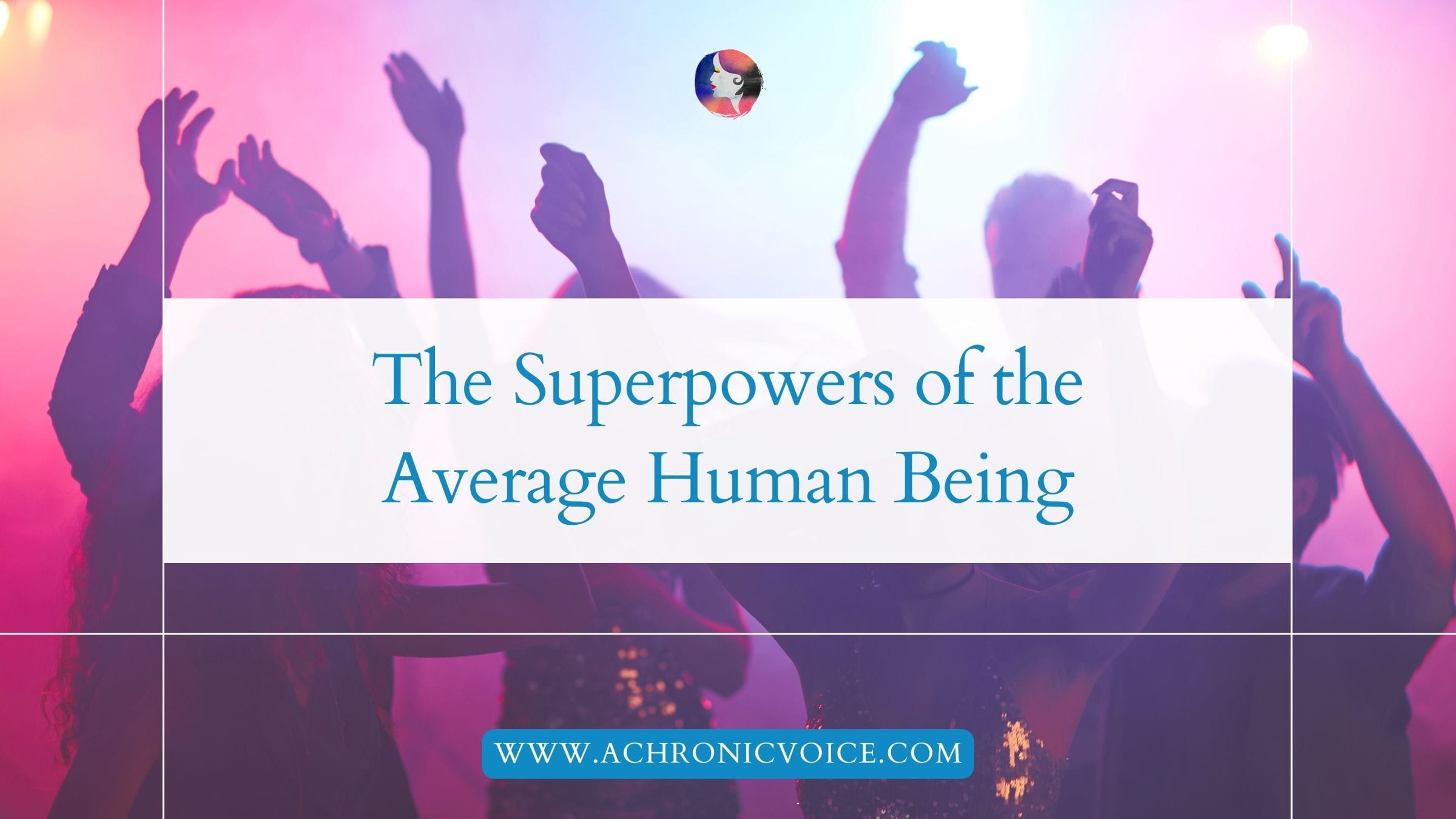 The Superpowers of the Average Human Being