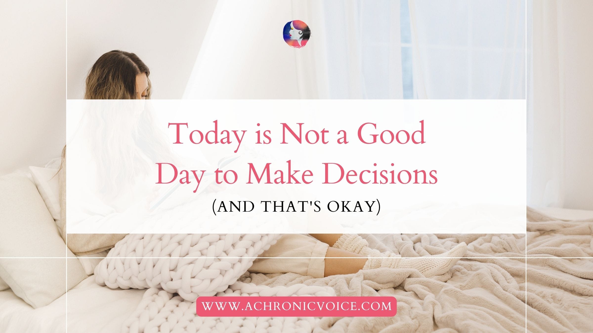 Today is Not a Good Day to Make Decisions (and That's Okay)