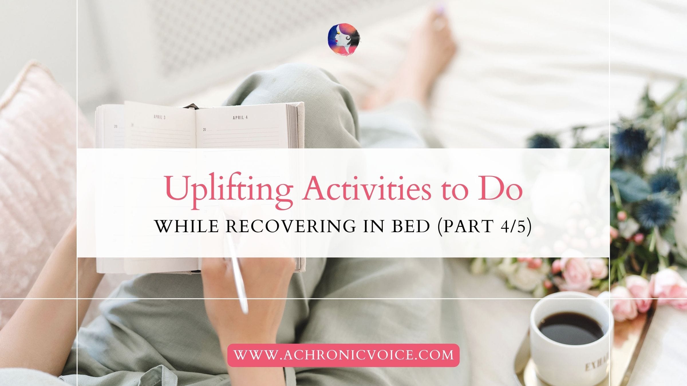 Uplifting Activities to Do While Recovering in Bed (Part 4 of 5)