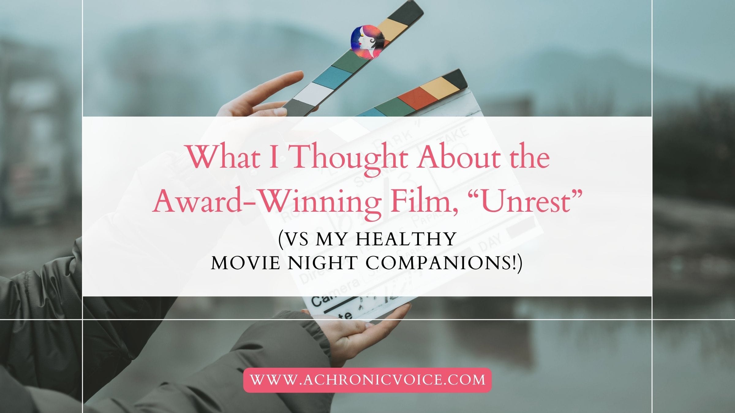 What I Thought About the Award-Winning Film, “Unrest” (vs My Healthy Movie Night Companions!)