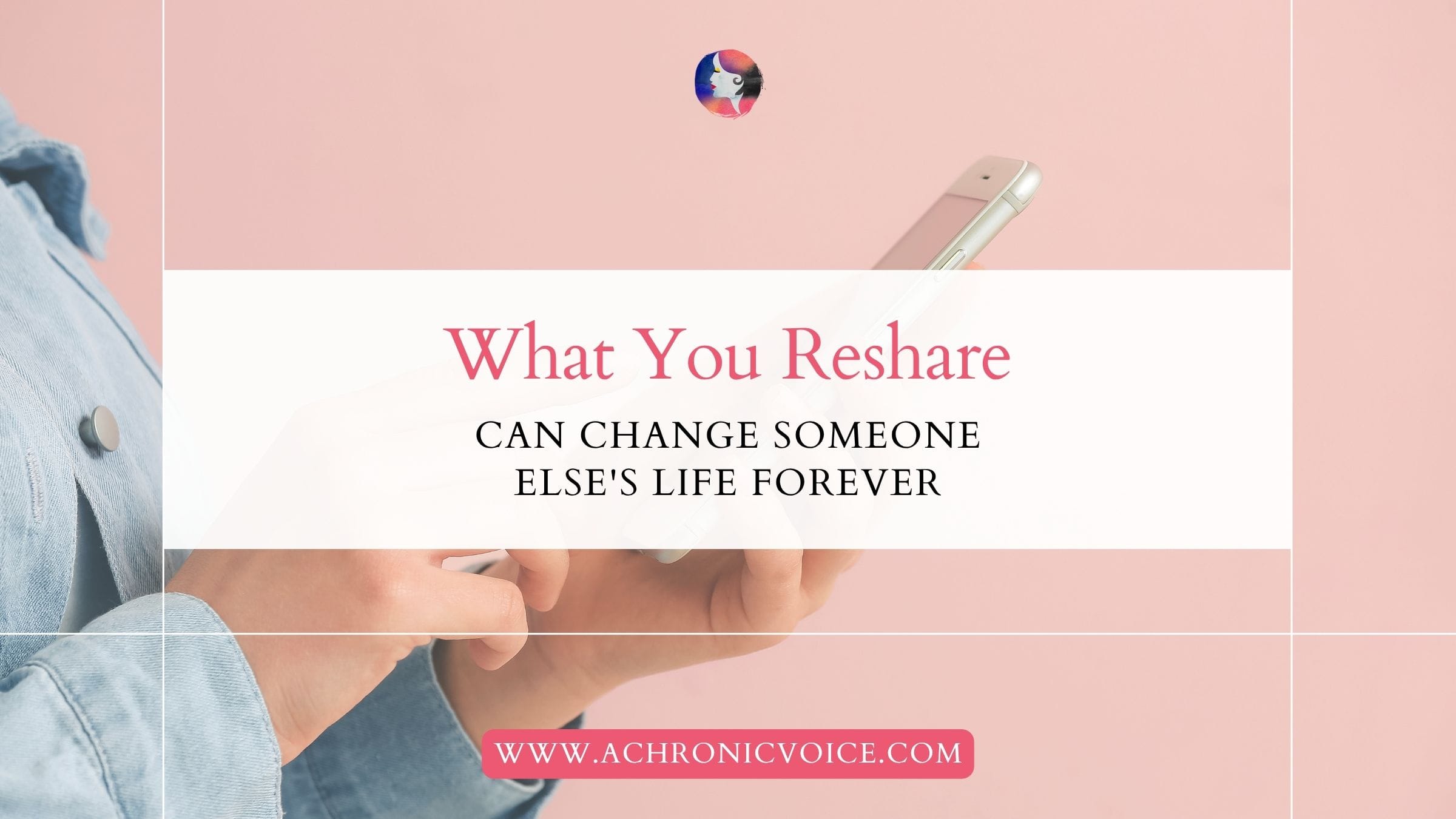 What You Reshare Can Change Someone Else's Life Forever