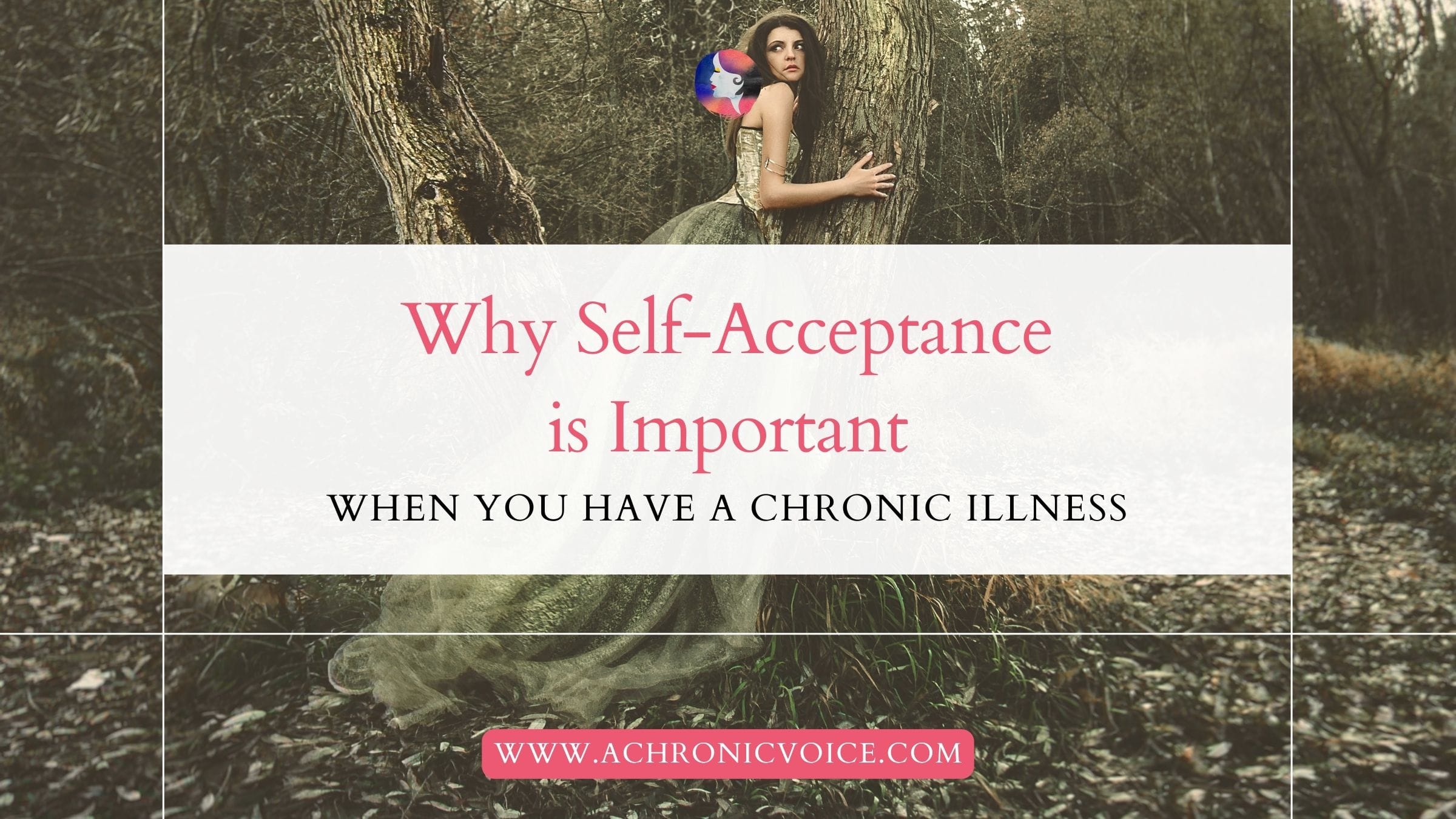 Why Self-Acceptance is Important When You Have a Chronic Illness