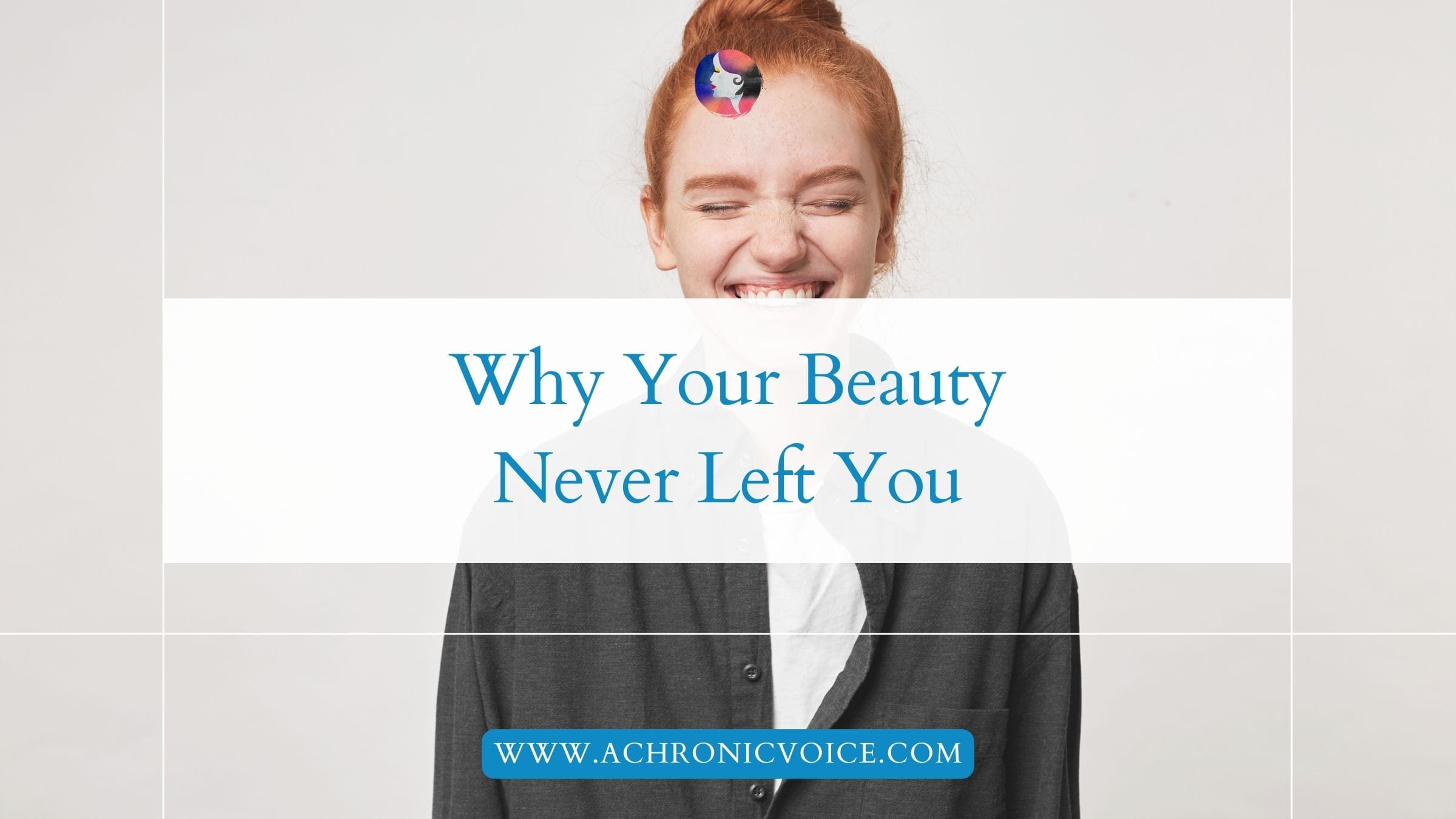 Why Your Beauty Never Left You