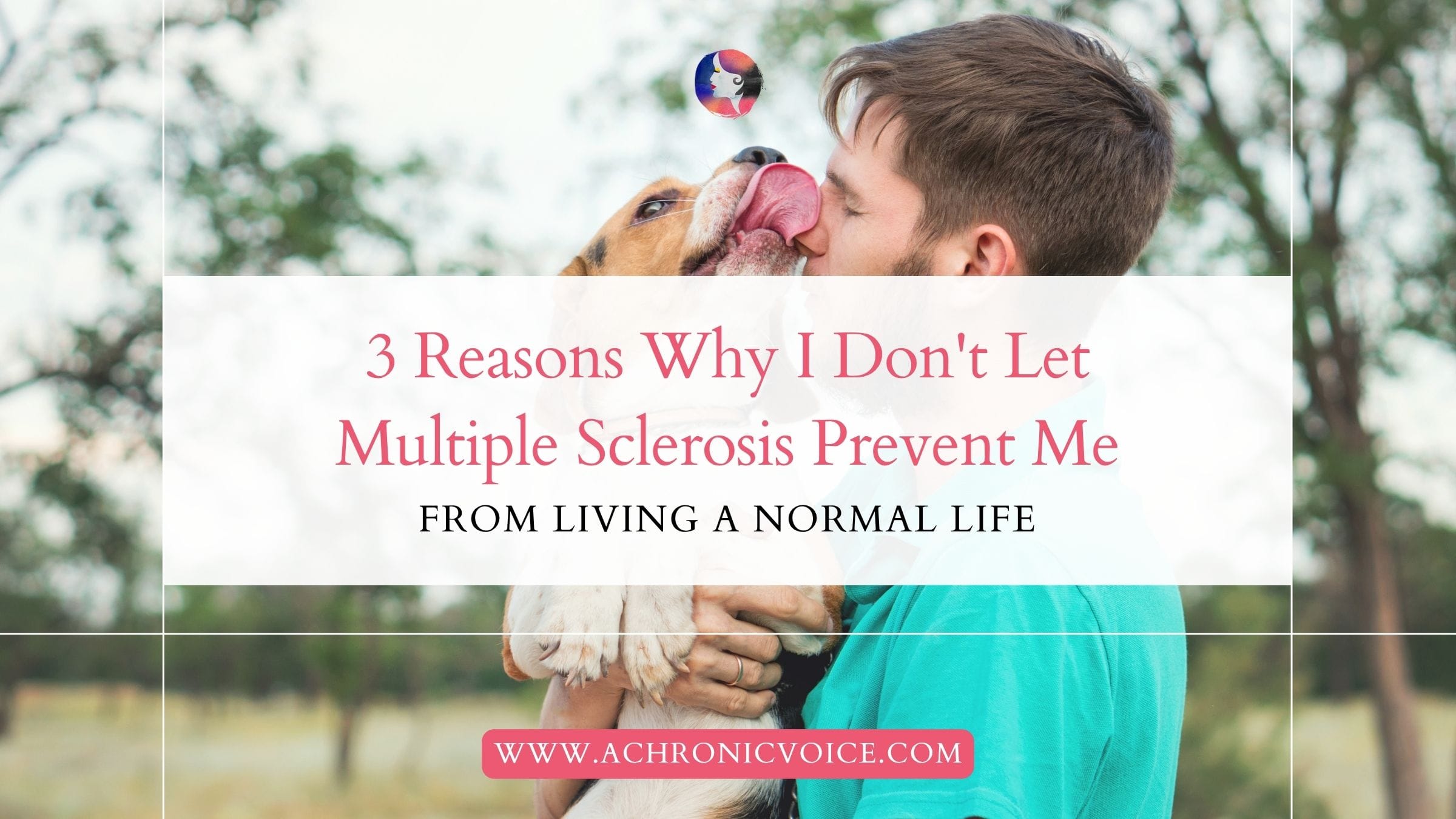 3 Reasons Why I Don't Let Multiple Sclerosis Prevent Me from Living a Normal Life