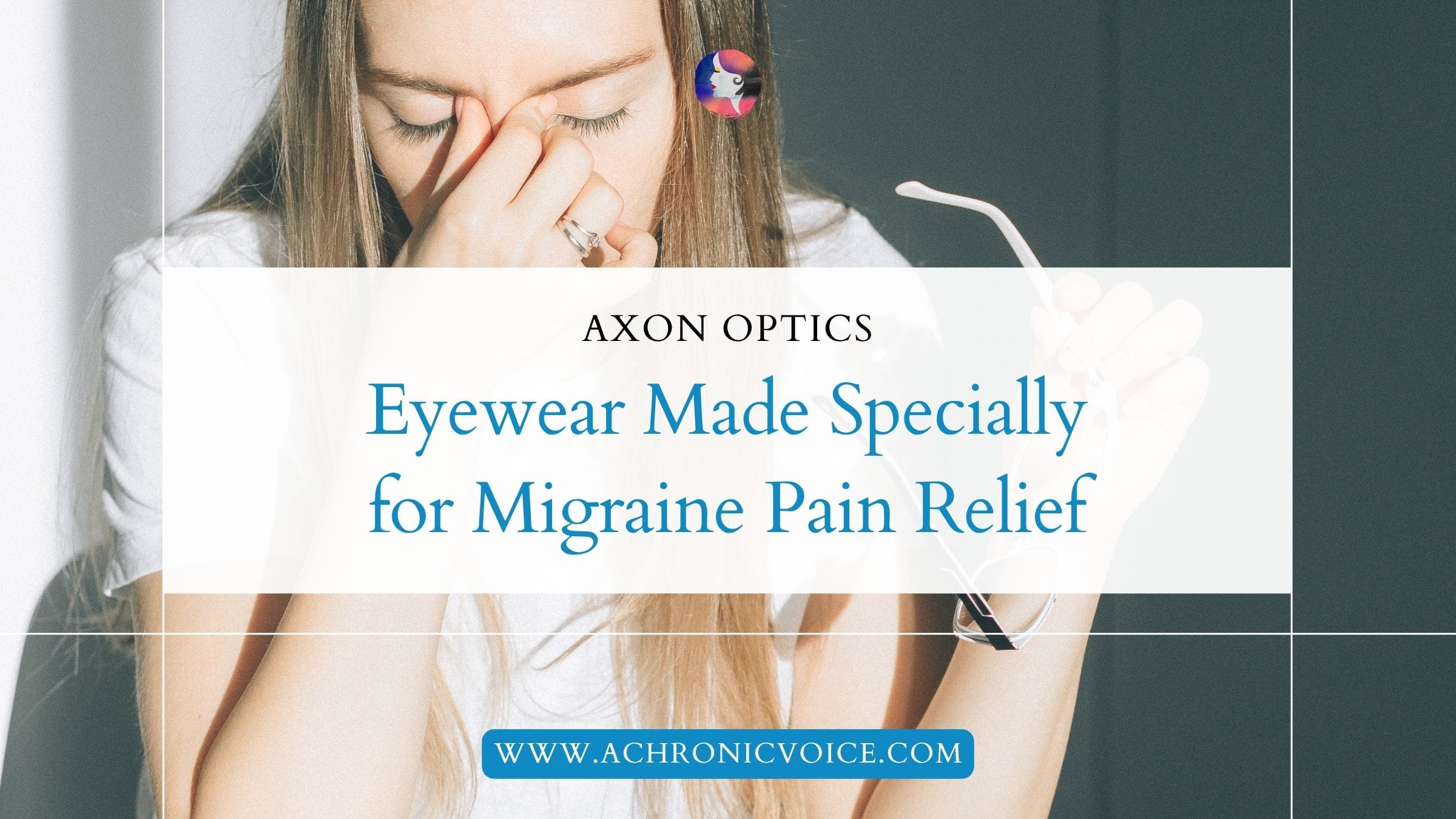 Axon Optics: Eyewear Made Specially for Migraine Pain Relief