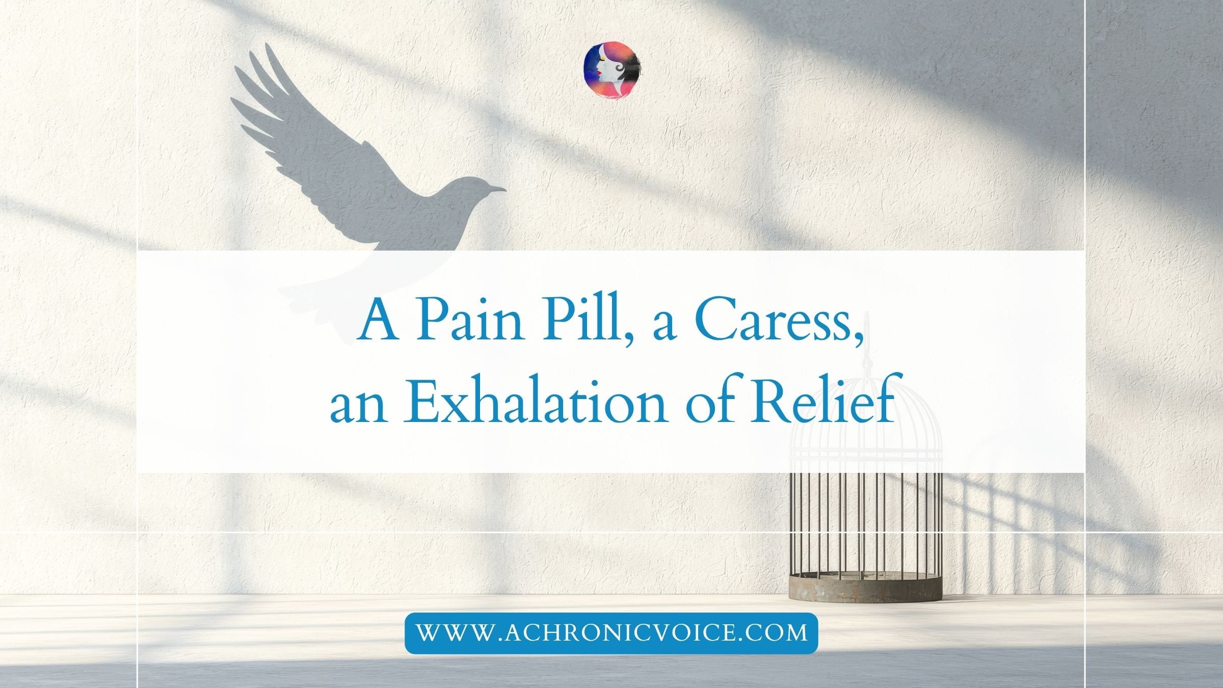 A Pain Pill, a Caress, an Exhalation of Relief